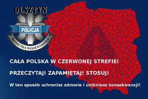 Czerwona mapa Polski, logo KWP w Olsztynie i napis Cała Polska w Czerwonej Strefie, Przeczytaj, zapamiętaj, stosuj! W ten sposób uchronisz zdrowie i unikniesz konsekwencji.