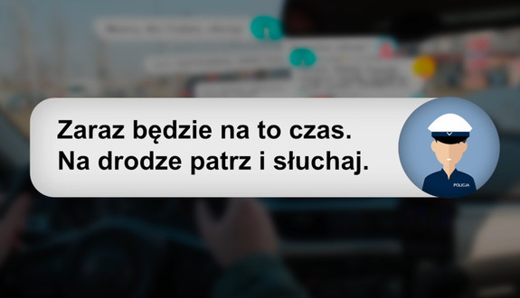 Zaraz będzie na to czas. Na drodze patrz i słuchaj