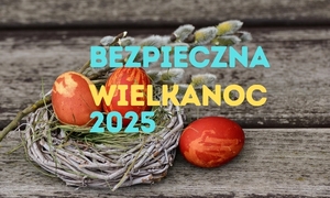 Bezpieczna Wielkanoc 2025